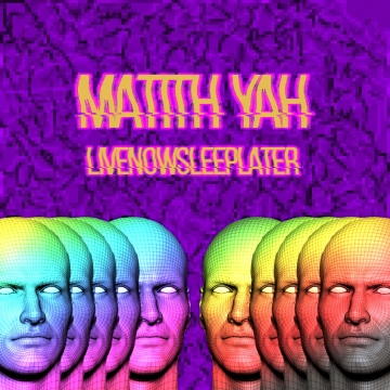 MATITH YÂH - LIVE NOW, SLEEP LATER (SINGLE 33T)