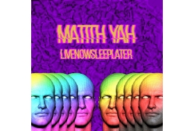 MATITH YÂH - LIVE NOW, SLEEP LATER (SINGLE 33T)
